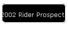2002 Rider Prospects